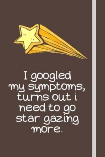 I Googled My Symptoms, Turns Out I Need to Go Star Gazing More.