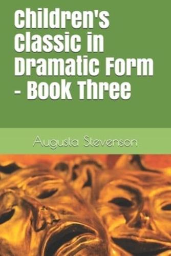 Children's Classic in Dramatic Form - Book Three