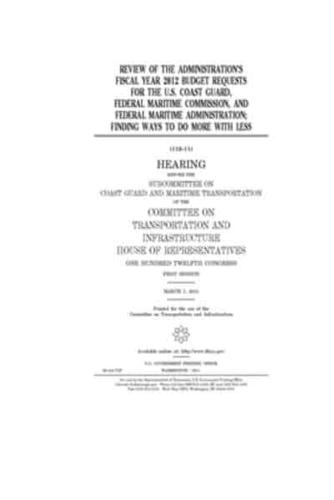 Review of the Administration's Fiscal Year 2012 Budget Requests for the U.S. Coast Guard, Federal Maritime Commission, and Federal Maritime Administration