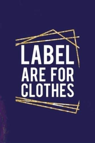 Label Are For Clothes