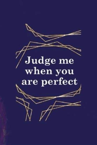 Judge Me When You Are Perfect