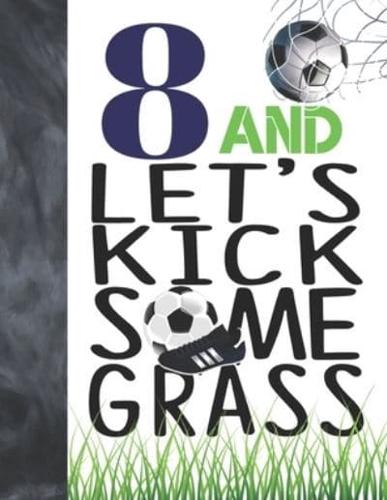 8 And Let's Kick Some Grass