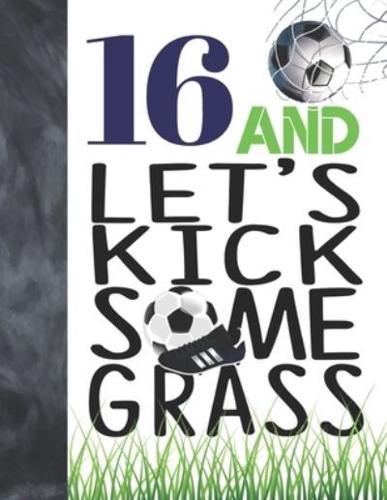 16 And Let's Kick Some Grass