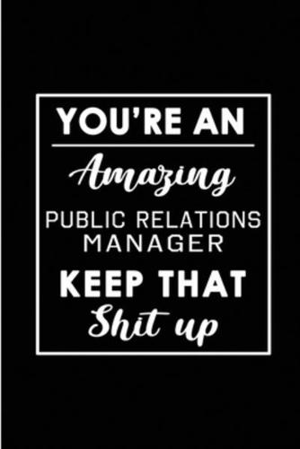 You're An Amazing Public Relations Manager. Keep That Shit Up.