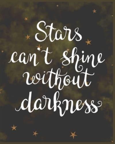 Stars Can't Shine Without Darkness