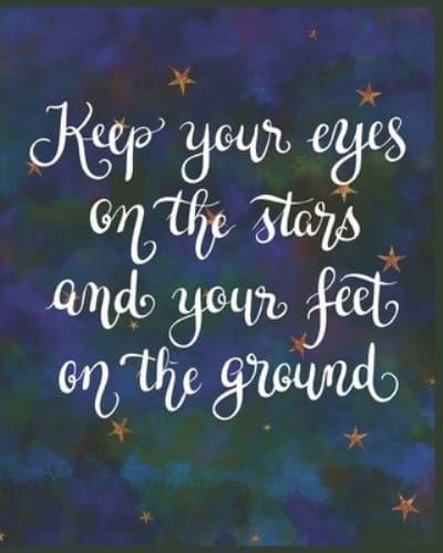 Keep Your Eyes on the Stars and Your Feet on the Ground