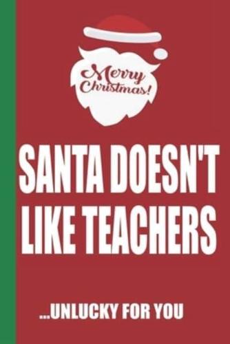 Merry Christmas Santa Doesn't Like Teachers Unlucky For You
