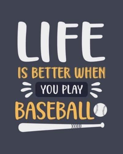 Life Is Better When You Play Baseball