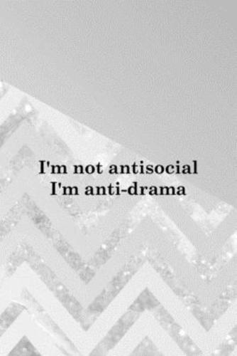 I'm Not Antisocial I'm Anti-Drama