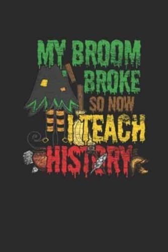 My Broom Broke So Now I Teach History