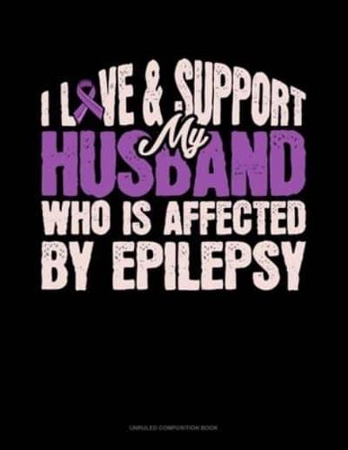 I Love & Support My Husband Who Is Affected By Epilepsy