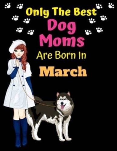 Only The Best Dog Moms Are Born In March
