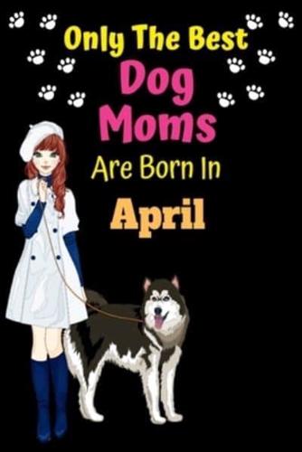 Only The Best Dog Moms Are Born In April