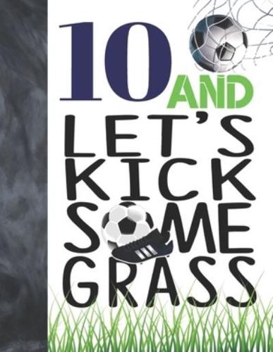 10 And Let's Kick Some Grass