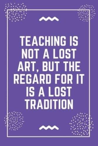 Teaching Is Not a Lost Art, but the Regard for It Is a Lost Tradition