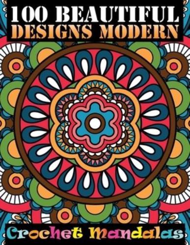 100 Beautiful Designs Modern Crochet Mandalas