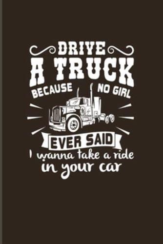 Drive A Truck Because No Girl Ever Said...