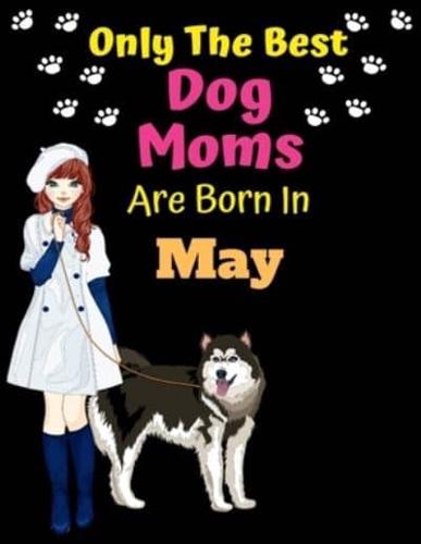 Only The Best Dog Moms Are Born In May