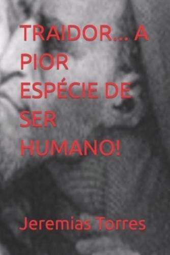 Traidor... A Pior Espécie De Ser Humano!