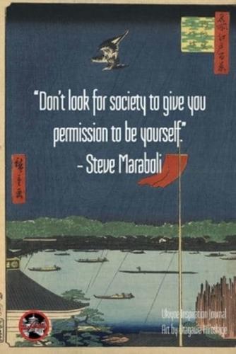 "Don't Look for Society to Give You Permission to Be Yourself." - Steve Maraboli