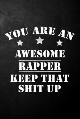 You Are An Awesome Rapper Keep That Shit Up