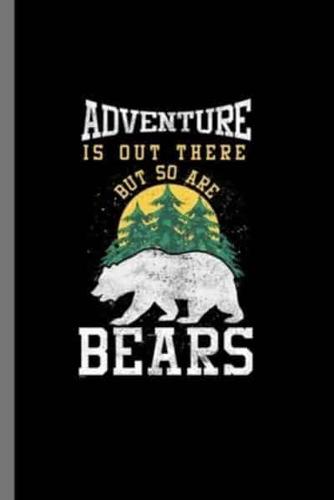 Adventure Is Out There but So Are Bears