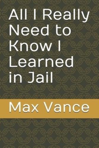 All I Really Need to Know I Learned in Jail