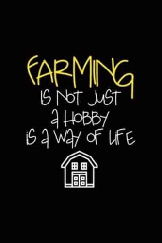 Farming Is Not Just A Hobby Is A Way Of Life