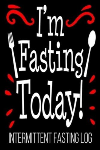 I'm Fasting Today! Intermittent Fasting Log