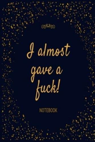 I Almost Gave a F*ck Notebook