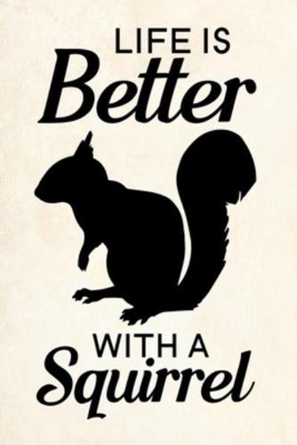 Life Is Better With A Squirrel