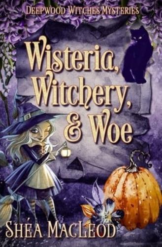 Wisteria, Witchery, and Woe: A Witchy Paranormal Cozy Mystery