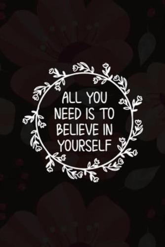 All You Need Is To Believe In Yourself