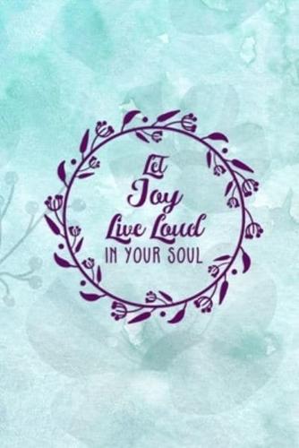 Let Joy Live Loud In Your Soul