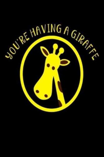 You're Having a Girafee