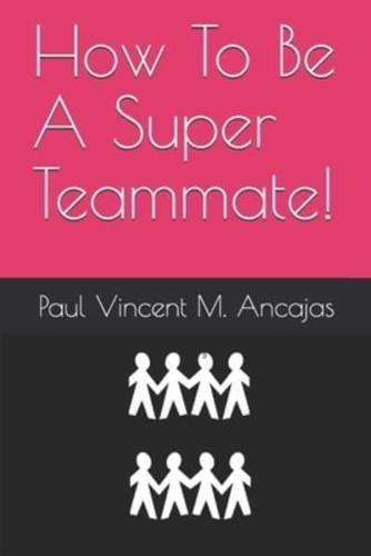 How To Be A Super Teammate!
