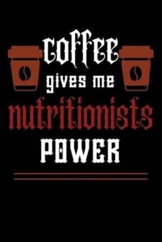 COFFEE Gives Me Nutritionists Power
