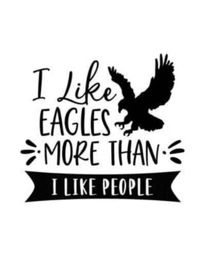 I Like Eagles More Than I Like People