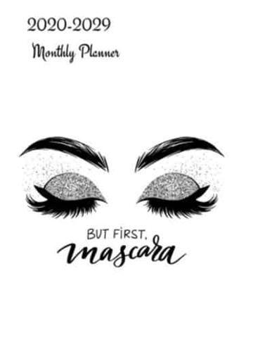 But First Mascara 2020-2029 Monthly Planner
