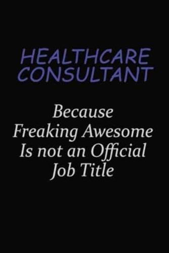 Healthcare Consultant Because Freaking Awesome Is Not An Official Job Title