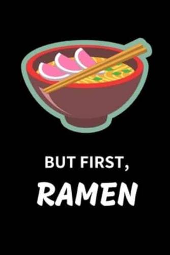 But First Ramen