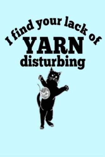 I Find Your Lack of Yarn Disturbing