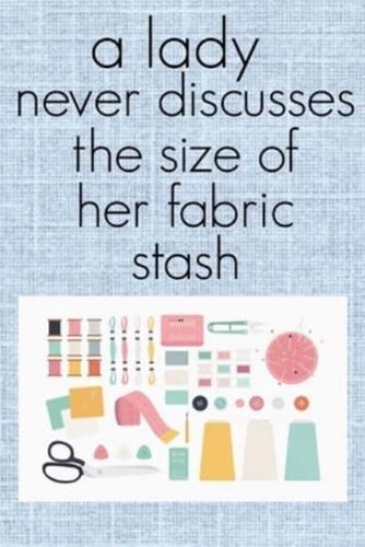 A Lady Never Discusses The Size of Her Fabric Stash