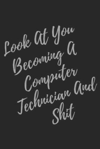 Look At You Becoming A Computer Technician And Shit