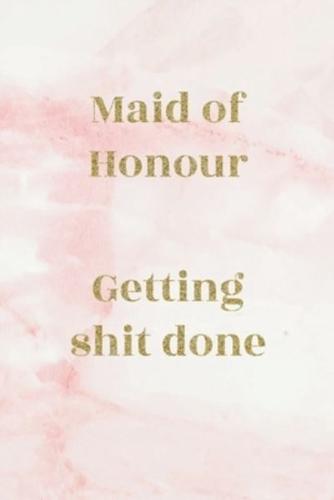 Maid of Honour; Getting Shit Done