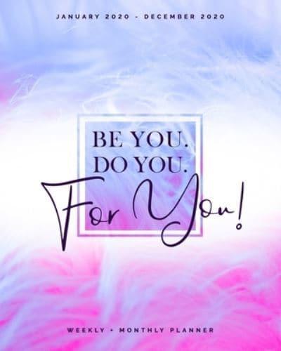 Be You. Do You. For You! - January 2020 - December 2020 - Weekly + Monthly Planner