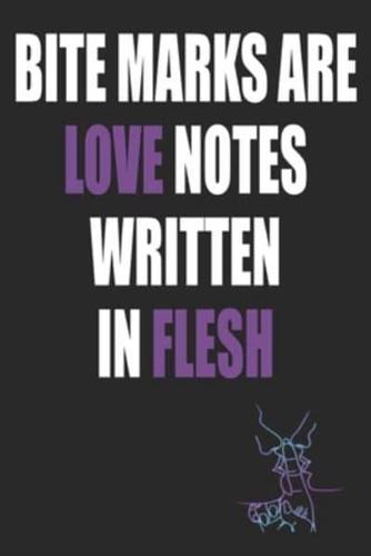Bite Marks Are Love Notes Written In Flesh