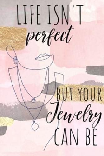 Life Isn't Perfect But Your Jewelry Can Be