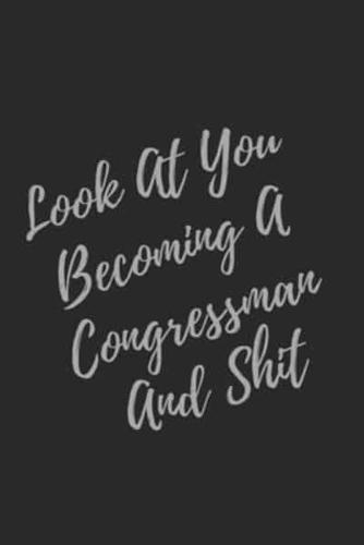 Look At You Becoming A Congressman And Shit