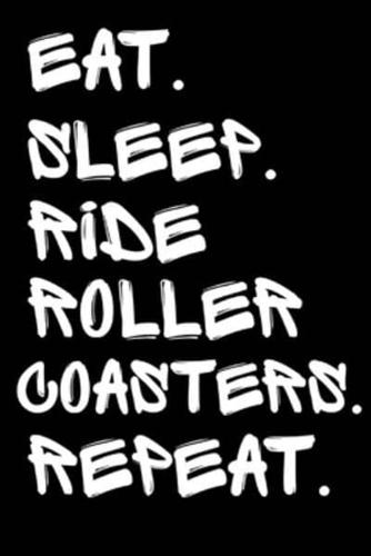 Eat Sleep Ride Roller Coasters Repeat